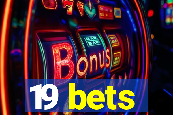 19 bets